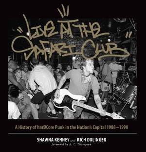 Live at the Safari Club: A History of harDCcore Punk in the Nation's Capital 1988-1998