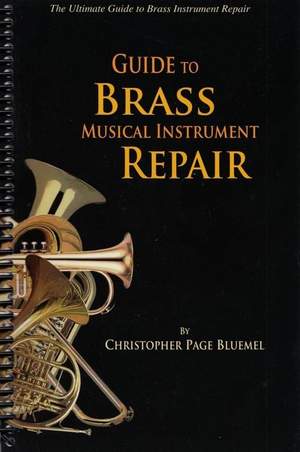 Chris Bluemel: Guide To Brass Musical Instrument Repair