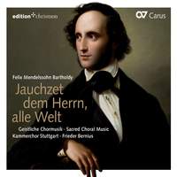 Mendelssohn: Jauchzet dem Herrn, alle Welt - Sacred Choral Music