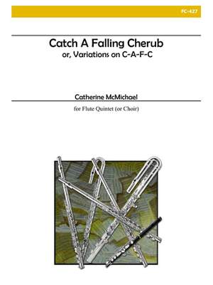 Catherine Mcmichael: Catch A Falling Cherub for Flute Choir