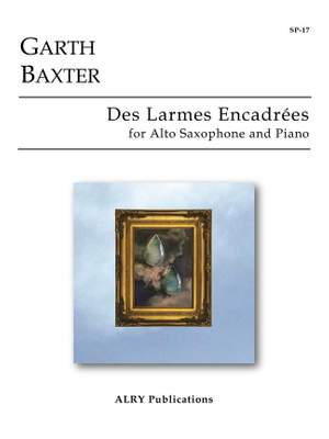Garth Baxter: Des Larmes Encadrées for Alto Saxophone and Piano