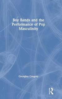 Boy Bands and the Performance of Pop Masculinity