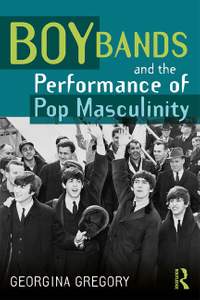 Boy Bands and the Performance of Pop Masculinity