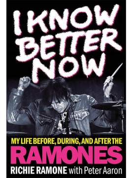 I Know Better Now: My Life Before, During and After the Ramones