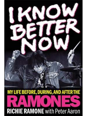 I Know Better Now: My Life Before, During and After the Ramones
