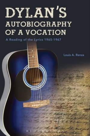 Dylan's Autobiography of a Vocation: A Reading of the Lyrics 1965-1967