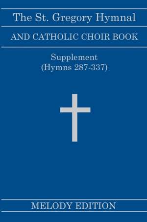 The St. Gregory Hymnal and Catholic Choir Book. Singers Ed. Melody Ed. - Supplement: (Hymns 287-337)