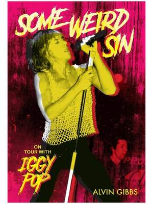Alvin Gibbs: Some Weird Sin - On Tour With Iggy Pop