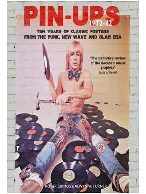 Pin-Ups 1972-82: Ten Years Of Classic Posters From The Punk, New Wave And Glam Era