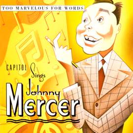 Too Marvelous For Words: Capitol Sings Johnny Mercer
