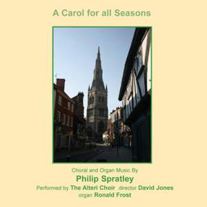 A Carol For All Seasons: Choral and organ Music by Philip Spratley