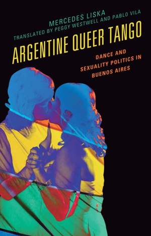 Argentine Queer Tango: Dance and Sexuality Politics in Buenos Aires