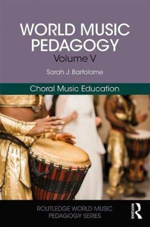 World Music Pedagogy, Volume V: Choral Music Education: Choral Music Education