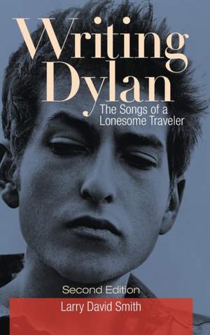 Writing Dylan: The Songs of a Lonesome Traveler, 2nd Edition
