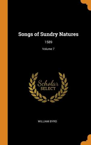 Songs of Sundry Natures: 1589; Volume 7