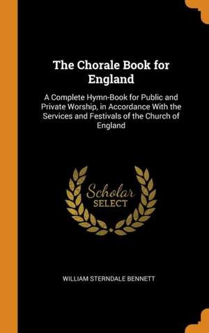 The Chorale Book for England: A Complete Hymn-Book for Public and Private Worship, in Accordance with the Services and Festivals of the Church of England Product Image