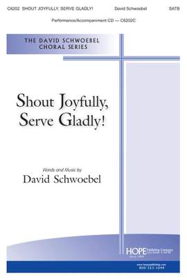 David Schwoebel: Shout Joyfully, Serve Gladly!