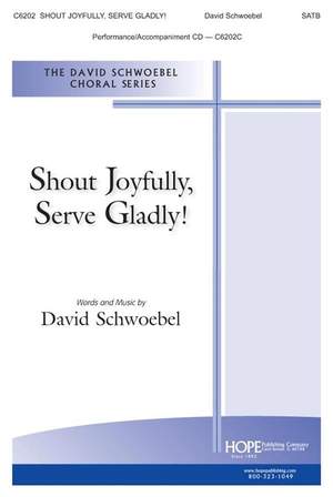 David Schwoebel: Shout Joyfully, Serve Gladly!
