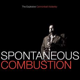 Spontaneous Combustion: The Explosive Cannonball Adderley