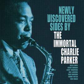 Newly Discovered Sides By The Immortal Charlie Parker