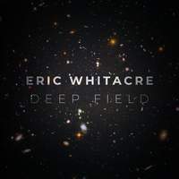 Eric Whitacre: Deep Field