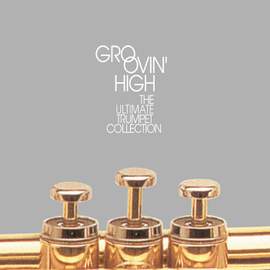 Groovin' High: The Ultimate Trumpet Collection
