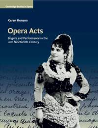  Opera Acts:  Singers and Performance in the Late Nineteenth Century