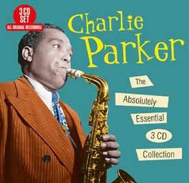 Charlie Parker - The Absolutely Essential 3 CD Collection