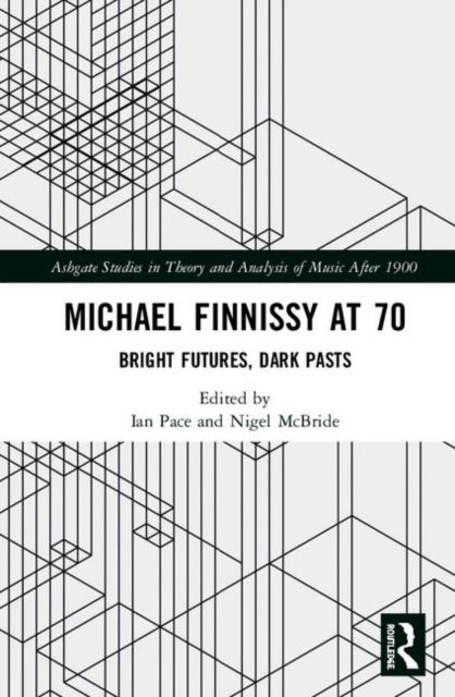 Critical Perspectives on Michael Finnissy: Bright Futures, Dark Pasts