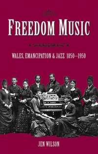 Freedom Music: Wales, Emancipation and Jazz 1850-1950