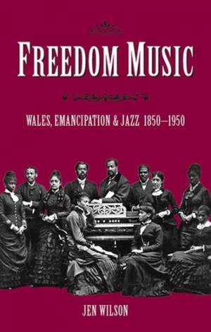 Freedom Music: Wales, Emancipation and Jazz 1850-1950