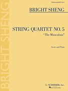 Bright Sheng: String Quartet No. 5 The Miraculous