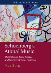 Schoenberg's Atonal Music: Musical Idea, Basic Image, and Specters of Tonal Function