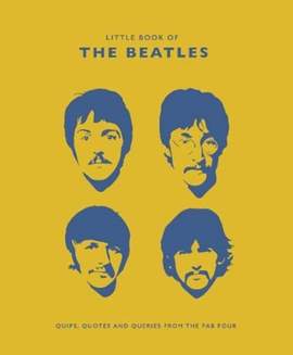 The Little Guide to the Beatles: Quips and Quotes from the Fab Four