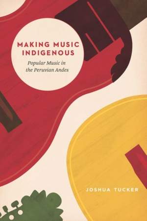 Making Music Indigenous: Popular Music in the Peruvian Andes