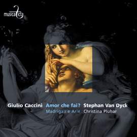 Giulio Caccini: Amor che fai? - Madrigali e Arie