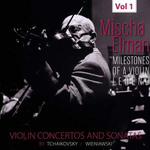 Milestones of a Violin Legend: Mischa Elman, Vol. 1