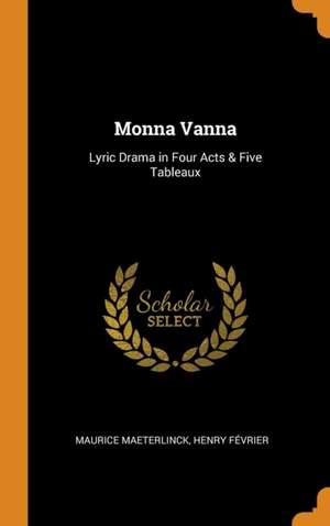 Monna Vanna: Lyric Drama in Four Acts & Five Tableaux