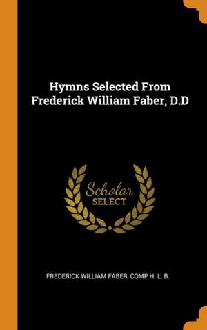 Hymns Selected From Frederick William Faber, D.D