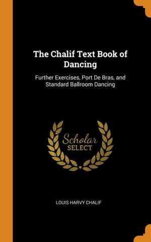 The Chalif Text Book of Dancing: Further Exercises, Port De Bras, and Standard Ballroom Dancing