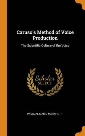 Caruso's Method of Voice Production: The Scientific Culture of the Voice