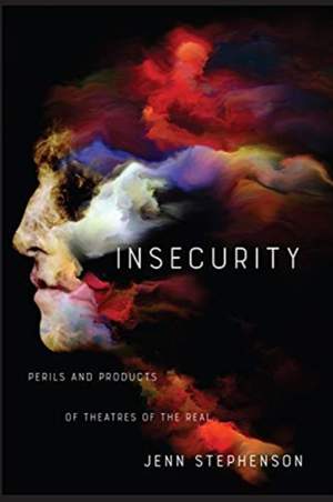 Insecurity: Perils and Products of Theatres of the Real