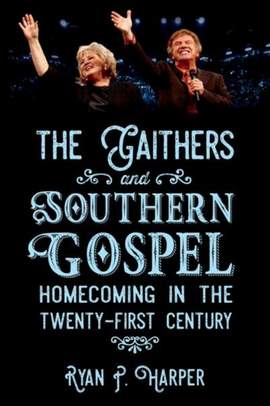 The Gaithers and Southern Gospel: Homecoming in the Twenty-First Century