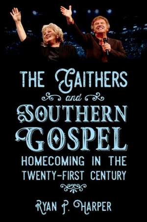 The Gaithers and Southern Gospel: Homecoming in the Twenty-First Century