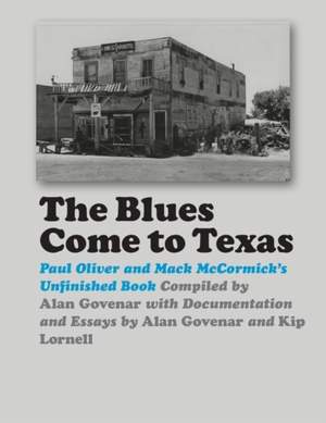 The Blues Come to Texas: Paul Oliver and Mack McCormick's Unfinished Book