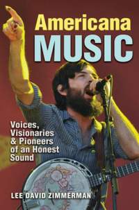 Americana Music: Voices, Visionaries, and Pioneers of an Honest Sound