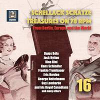 Schellack Schätze: Treasures on 78 RPM from Berlin, Europe and the World, Vol. 16