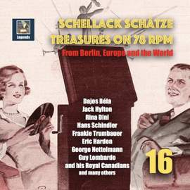 Schellack Schätze: Treasures on 78 RPM from Berlin, Europe and the World, Vol. 16