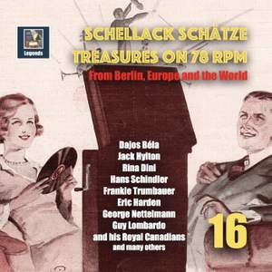 Schellack Schätze: Treasures on 78 RPM from Berlin, Europe and the World, Vol. 16