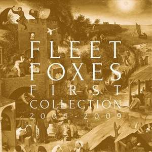 Fleet Foxes: First Collection: 2006-2009